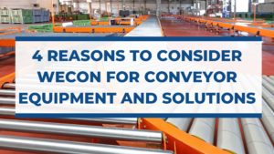 4 reasons to consider wecon for conveyor equipment and solutions