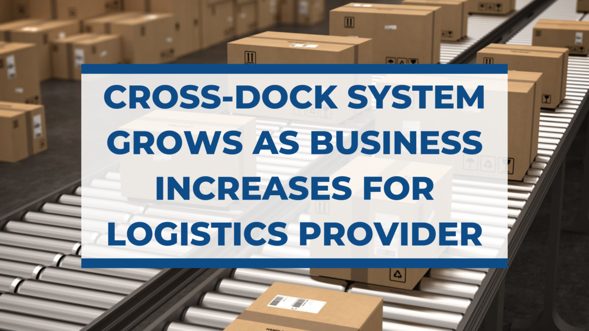 Cross-dock System Grows as Business Increases for Logistics Provider