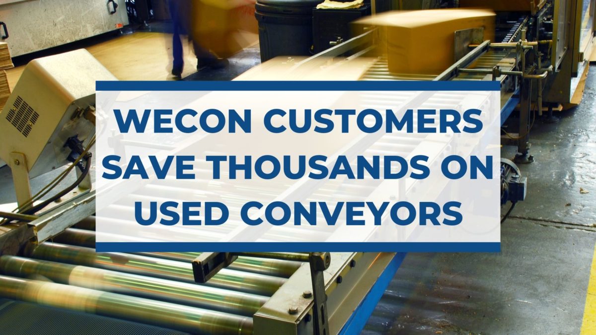 Wecon Customers Save Thousands on Used Conveyors