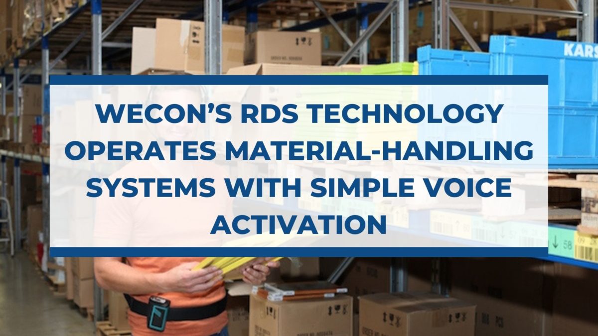 Wecon’s RDS Technology Operates Material-handling Systems with Simple Voice Activation