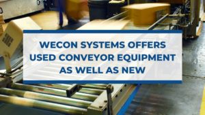 Wecon Systems Offers Used Conveyor Equipment as Well as New