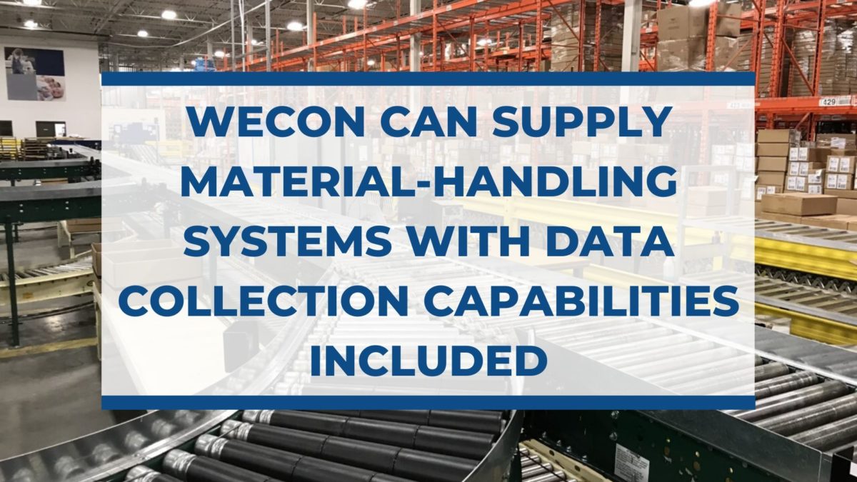 Wecon Can Supply Material-Handling Systems With Data Collection Capabilities Included